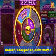 nomes composto com maya